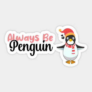 Always be a Penguin, Funny Gift For Penguin Lover Sticker